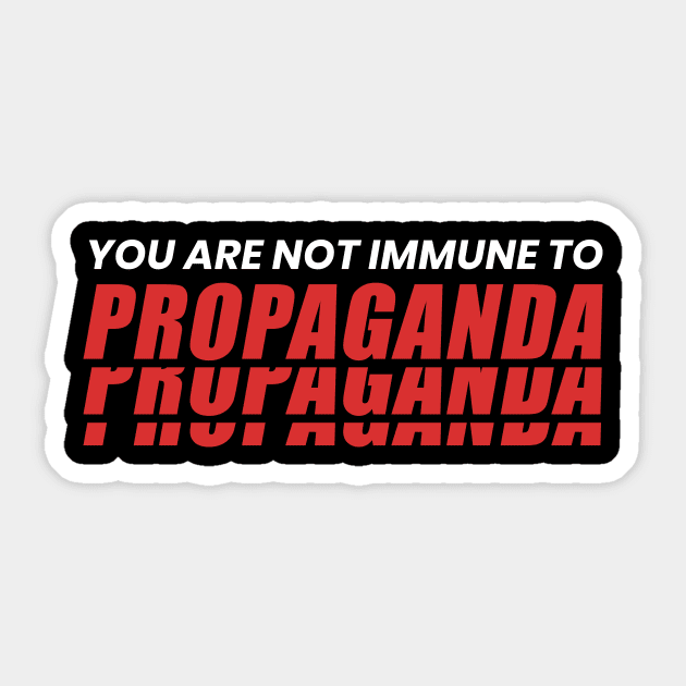You Are Not Immune To Propaganda Sticker by ezral